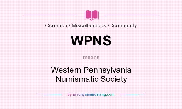 What does WPNS mean? It stands for Western Pennsylvania Numismatic Society