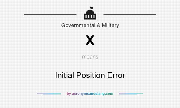 What does X mean? It stands for Initial Position Error
