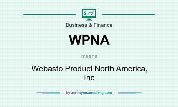 What does WPNA mean? It stands for Webasto Product North America, Inc
