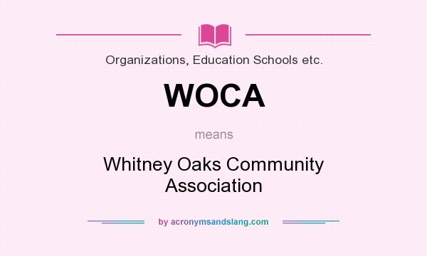 What does WOCA mean? It stands for Whitney Oaks Community Association