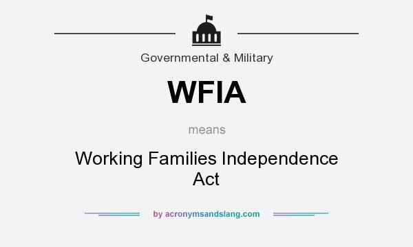 What does WFIA mean? It stands for Working Families Independence Act