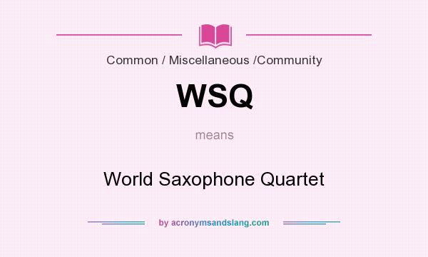 What does WSQ mean? It stands for World Saxophone Quartet