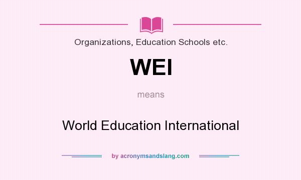 What does WEI mean? It stands for World Education International