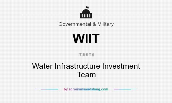 What does WIIT mean? It stands for Water Infrastructure Investment Team