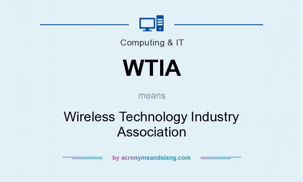 What does WTIA mean? It stands for Wireless Technology Industry Association