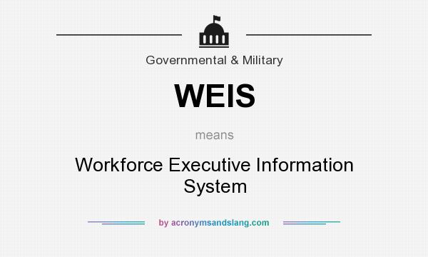 What does WEIS mean? It stands for Workforce Executive Information System