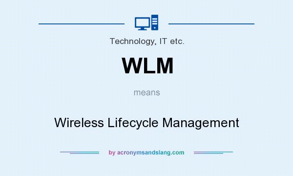 What does WLM mean? It stands for Wireless Lifecycle Management