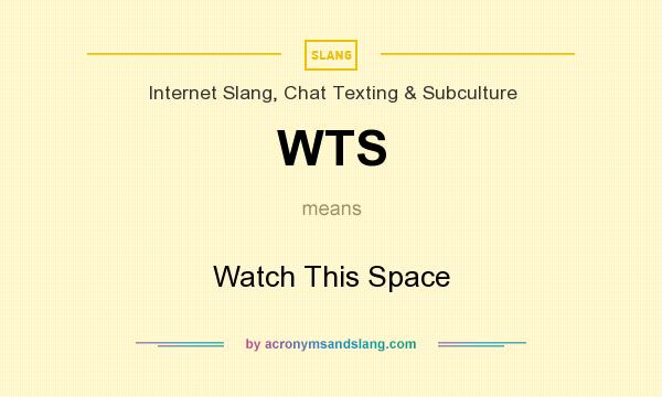 What does WTS mean? It stands for Watch This Space