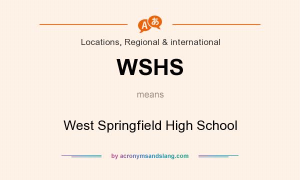 What does WSHS mean? It stands for West Springfield High School