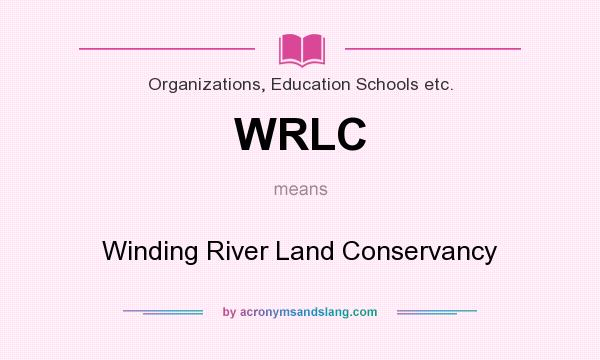 What does WRLC mean? It stands for Winding River Land Conservancy