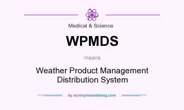 What does WPMDS mean? It stands for Weather Product Management Distribution System