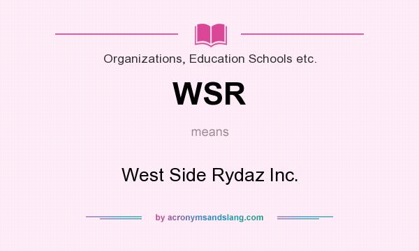 What does WSR mean? It stands for West Side Rydaz Inc.