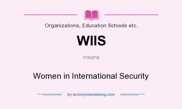 What does WIIS mean? It stands for Women in International Security