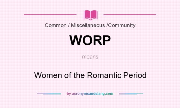 What does WORP mean? It stands for Women of the Romantic Period