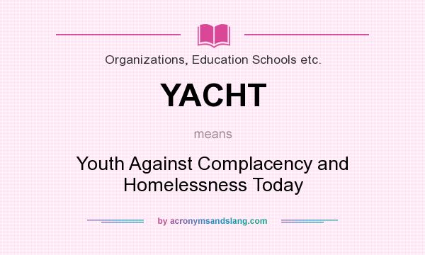 What does YACHT mean? It stands for Youth Against Complacency and Homelessness Today