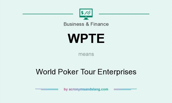 What does WPTE mean? It stands for World Poker Tour Enterprises