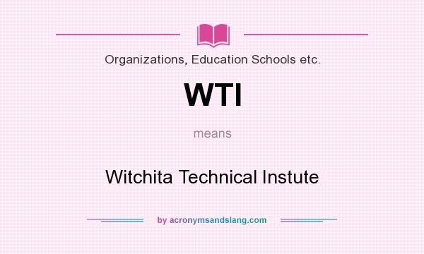 What does WTI mean? It stands for Witchita Technical Instute
