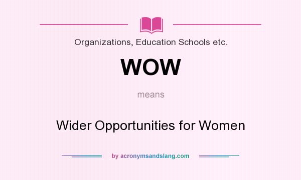 What does WOW mean? It stands for Wider Opportunities for Women