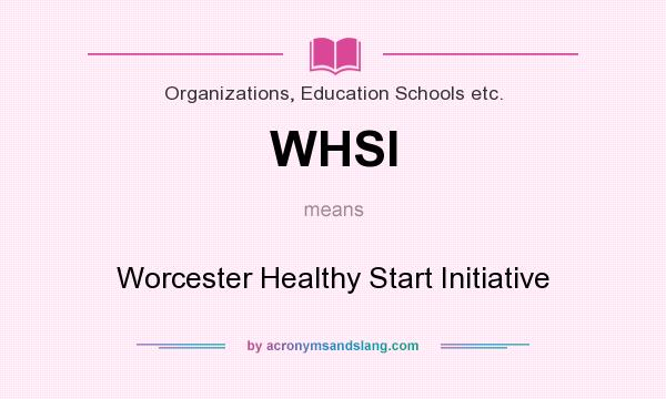 What does WHSI mean? It stands for Worcester Healthy Start Initiative