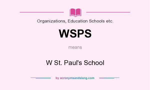 What does WSPS mean? It stands for W St. Paul`s School