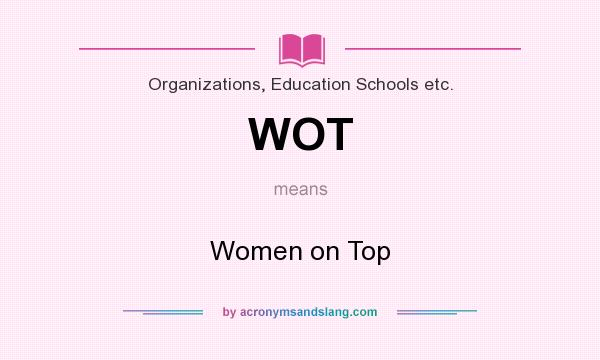 What does WOT mean? It stands for Women on Top