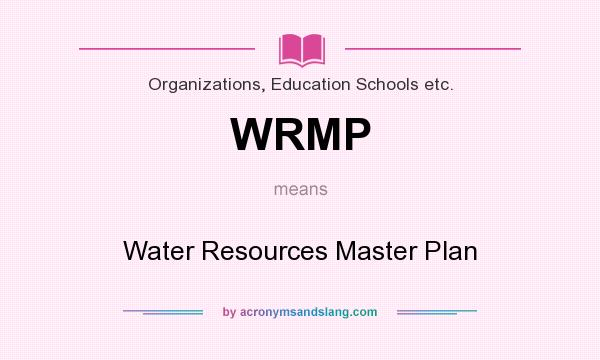 What does WRMP mean? It stands for Water Resources Master Plan