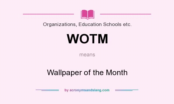 What does WOTM mean? It stands for Wallpaper of the Month