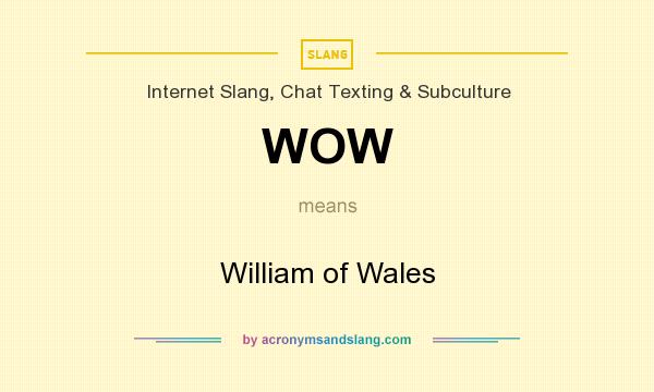 What does WOW mean? It stands for William of Wales