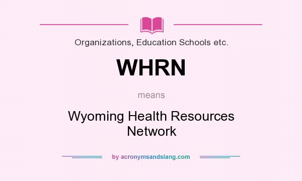 What does WHRN mean? It stands for Wyoming Health Resources Network