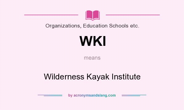 What does WKI mean? It stands for Wilderness Kayak Institute