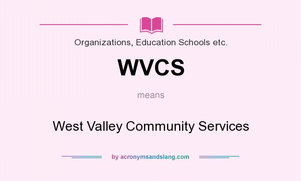 What does WVCS mean? It stands for West Valley Community Services