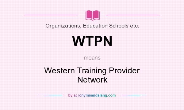 What does WTPN mean? It stands for Western Training Provider Network