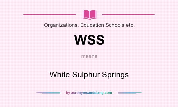What does WSS mean? It stands for White Sulphur Springs