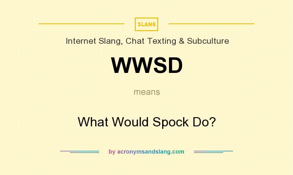 What does WWSD mean? It stands for What Would Spock Do?