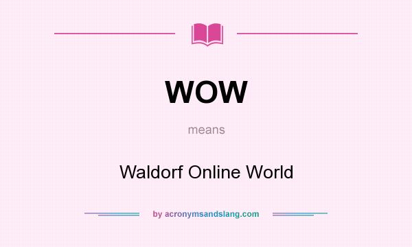 What does WOW mean? It stands for Waldorf Online World