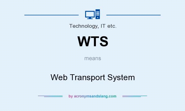 What does WTS mean? It stands for Web Transport System