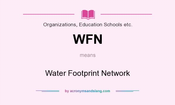 What does WFN mean? It stands for Water Footprint Network