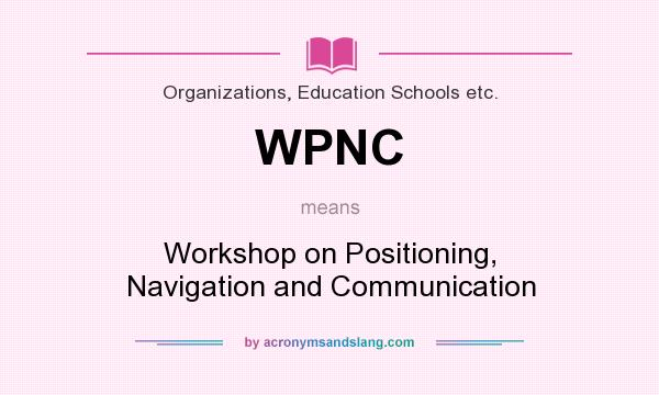 What does WPNC mean? It stands for Workshop on Positioning, Navigation and Communication