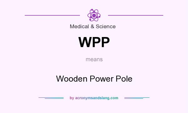 What does WPP mean? It stands for Wooden Power Pole