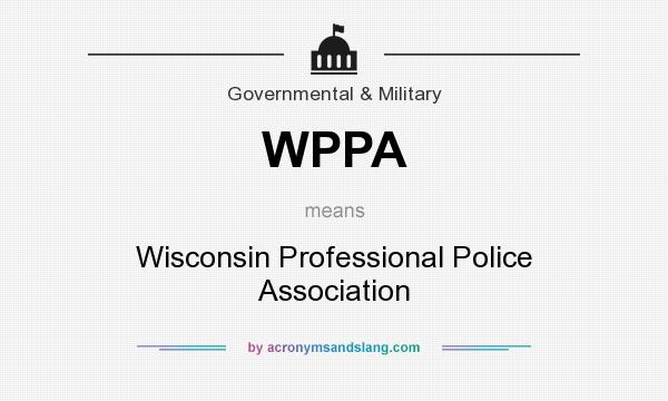 What does WPPA mean? It stands for Wisconsin Professional Police Association