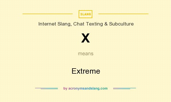 What does X mean? It stands for Extreme