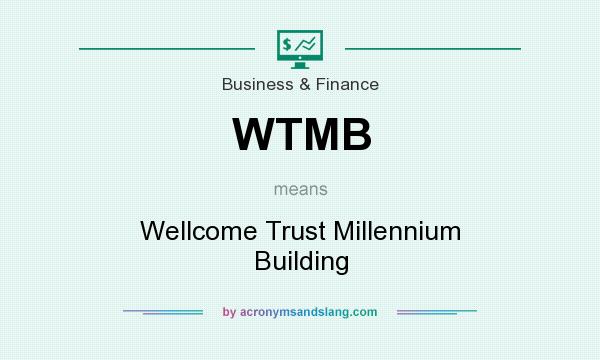 What does WTMB mean? It stands for Wellcome Trust Millennium Building
