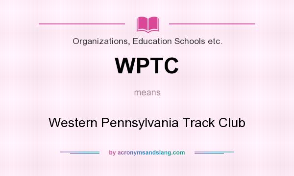 What does WPTC mean? It stands for Western Pennsylvania Track Club