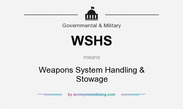 What does WSHS mean? It stands for Weapons System Handling & Stowage