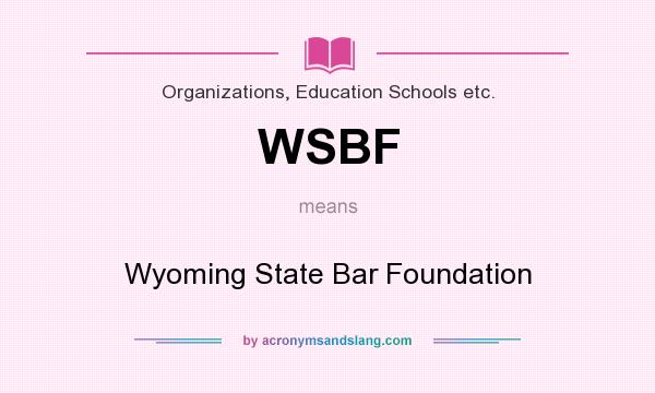 What does WSBF mean? It stands for Wyoming State Bar Foundation