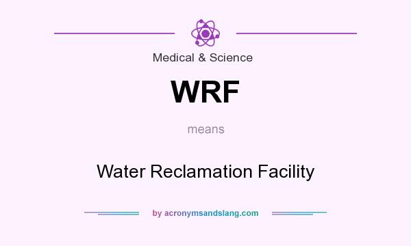 What does WRF mean? It stands for Water Reclamation Facility