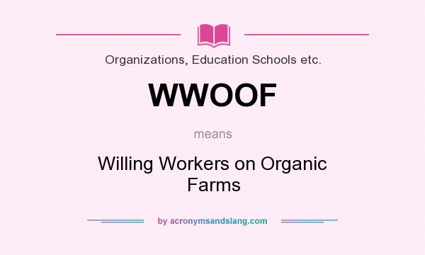 What does WWOOF mean? It stands for Willing Workers on Organic Farms