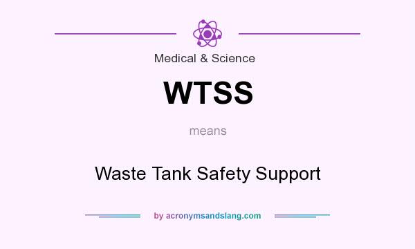 What does WTSS mean? It stands for Waste Tank Safety Support