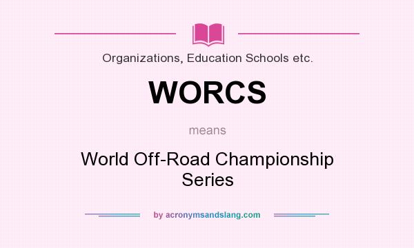What does WORCS mean? It stands for World Off-Road Championship Series