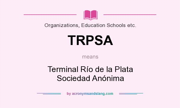 What does TRPSA mean? It stands for Terminal Río de la Plata Sociedad Anónima